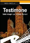 Testimone. Sette indagini per Antonio Mariani libro