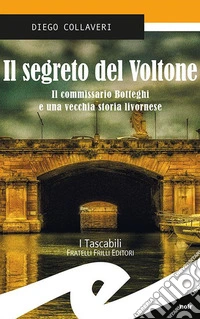 Il segreto del Voltone. Il commissario Botteghi e una vecchia storia livornese libro