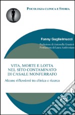 Vita, morte e lotta nel sito contaminato di Casale Monferrato. Alcune riflessioni tra clinica e ricerca libro