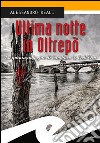 Ultima notte in Oltrepò. La quinta indagine di Sambuco & Dell'Oro libro