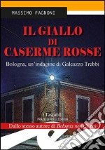 Il giallo di Caserme Rosse. Bologna, un'indagine di Galeazzo Trebbi libro