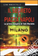 Il segreto di Piazza Napoli. La prima indagine di Totò Maraldo libro