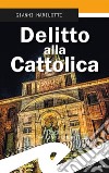 Delitto alla Cattolica libro di Marilotti Gianni