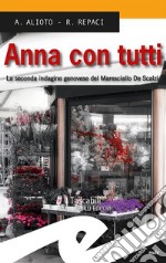 Anna con tutti. La seconda indagine genovese del Maresciallo De Scalzi libro