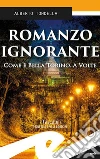 Romanzo ignorante. Come è bella Torino. A volte libro