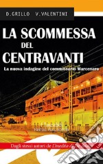 La scommessa del centravanti. La nuova indagine del commissario Marcenaro libro