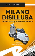 Milano disillusa. 1978, un'indagine del commissario Negri libro