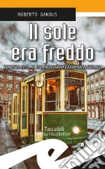 Il sole era freddo. Torino 1972, il commissario Lemonier indaga libro