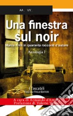 Una finestra sul noir. Marco Frilli in quaranta racconti d'autore. Vol. 1: Antologia libro