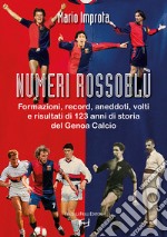 Numeri rossoblù. Formazioni, record, aneddoti, volti e risultati di 123 anni di storia del Genoa calcio libro