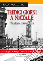 Tredici giorni a Natale. Torino 1990-2016 libro