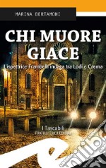 Chi muore giace. L'ispettrice Frambelli indaga tra Lodi e Crema libro