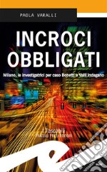 Incroci obbligati. Milano, le investigatrici per caso Bonetti e Valli indagano libro