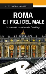 Roma e i figli del male. La notte del commissario Castigliego libro