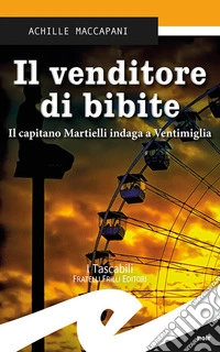 Il venditore di bibite. Il capitano Martielli indaga a Ventimiglia libro