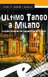 Ultimo tango a Milano. La prima indagine del maggiore Gunther Sander libro di Ferrario Ippolito Edmondo