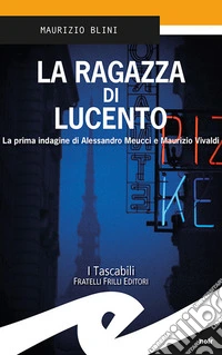 La ragazza di Lucento. La prima indagine di Alessandro Meucci e Maurizio Vivaldi libro