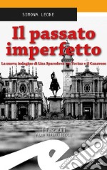 Il passato imperfetto. La nuova indagine di Lisa Sparodova tra Torino e il Canavese libro