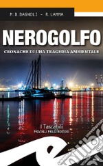 Nerogolfo. Cronache di una tragedia ambientale