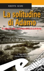 La solitudine di Adamo. Il ritorno del commissario Scichilone libro