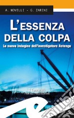 L'essenza della colpa. La nuova indagine dell'investigatore Astengo libro