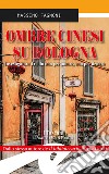 Ombre cinesi su Bologna. Investigatore Trebbi non per amore, non per denaro libro