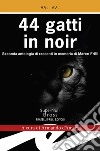 44 gatti in noir libro di D'Amaro A. (cur.)