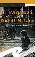 I ragazzi dello zoo di Milano. 1978, operazione Bombay libro