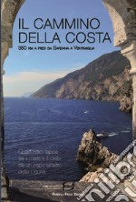 Il cammino della costa. 350 Km a piedi da Sarzana a Ventimiglia libro