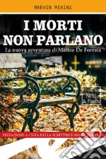 I morti non parlano. La nuova avventura di Matteo De Foresta libro