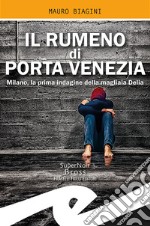 Il rumeno di Porta Venezia. Milano, la prima indagine della magliaia Delia libro