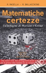 Matematiche certezze. Un'indagine di Mariani e Crema libro