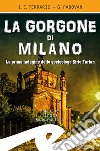 La Gorgone di Milano. La prima indagine dello speleologo Sirio Furlan libro di Ferrario Ippolito Edmondo Padovan Gianluca