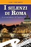 I silenzi di Roma. La prima indagine dell'ispettore Proietti libro di Troncanetti Luana