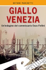 Giallo Venezia. Un'indagine del commissario Enzo Fellini libro