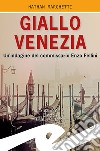 Giallo Venezia. Un'indagine del commissario Enzo Fellini libro di Marchetti Nathan