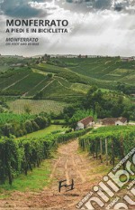 Monferrato a piedi e in bicicletta. Monferrato on foot and by bike. Ediz. bilingue libro