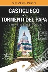 Castigliego e i tormenti del Papa. Una nuova indagine in Vaticano libro di Maurizi Alessandro