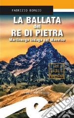 La ballata del re di pietra. Martinengo indaga sul Monviso libro