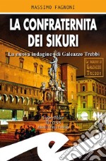 La confraternita dei Sikuri. La nuova indagine di Galeazzo Trebbi libro