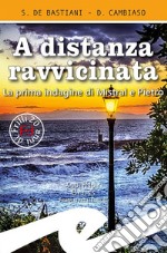 A distanza ravvicinata. La prima indagine di Mistral e Pietro libro