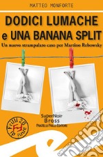 Dodici lumache e una banana split. Un nuovo strampalato caso per Martino Rebowsky libro