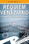 Requiem veneziano. Un'indagine del commissario Enzo Fellini libro di Marchetti Nathan