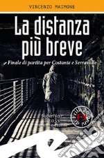 La distanza più breve. Finale di partita per Costante e Serravalle libro