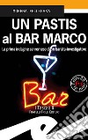 Un pastis al Bar Marco. La prima indagine sanremese di un barista-investigatore libro di Fellegara Morena