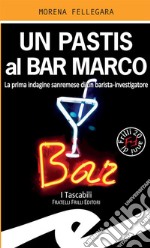 Un pastis al Bar Marco. La prima indagine sanremese di un barista-investigatore libro