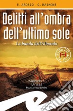 Delitti all'ombra dell'ultimo sole. La banda dell'Albarola libro