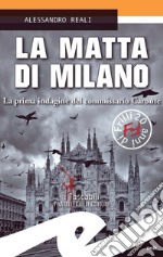 La matta di Milano. La prima indagine del commissario Caronte libro