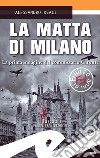 La matta di Milano. La prima indagine del commissario Caronte libro