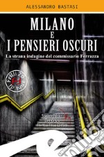 Milano e i pensieri oscuri. La strana indagine del commissario Ferrazza libro